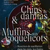 Hot ÉDITIONS EUGEN ULMER Livre Chips de Dahlias et Muffins aux coquelicots aux Éditions Ulmer - 352 pages